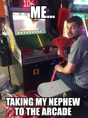 Funny ME... Taking my nephew to the arcade