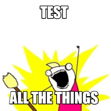 TEST ALL THE THINGS