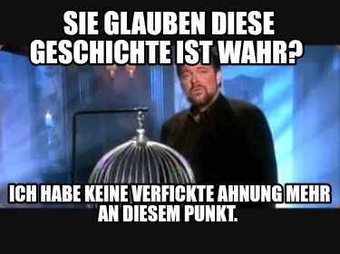 Sie glauben diese geschichte ist wahr? Ich habe keine verfickte ahnung mehr an