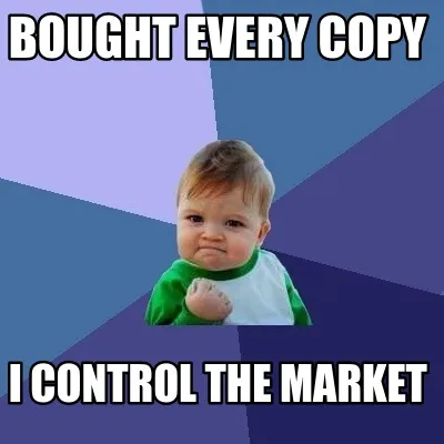 Bought every copy i control the market