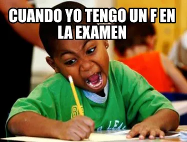 Cuando yo tengo un F en la examen