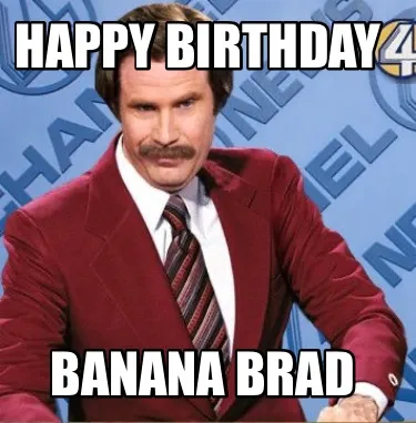 Happy birthday Banana brad