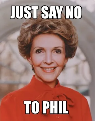 Funny Just say no To phil