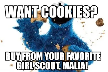Funny Want cookies? Buy from your favorite Girl Scout, Malia!