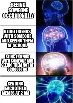 Being friends with someone and seeing them at school sending eachother