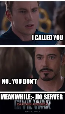 Funny I called you No.. you don't Meanwhile:- jio server