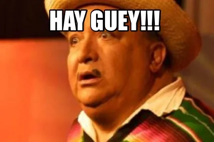 Hay guey!!!