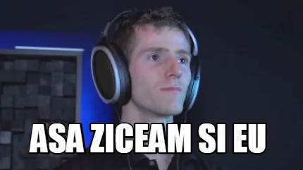 Asa ziceam si eu