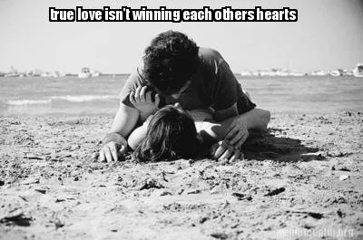 Funny true love isn't winning each others hearts
