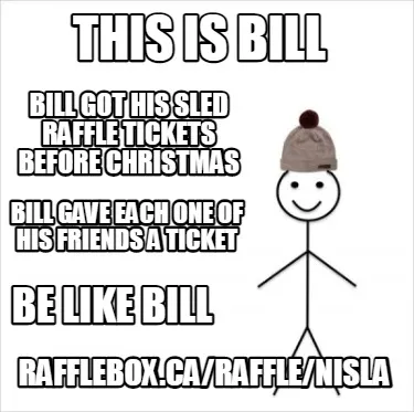 Bill got his sled raffle tickets before Christmas Bill gave each one of his frie