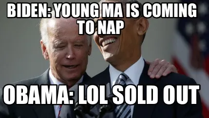 Funny BIDEN: Young ma is Coming to NAP OBAMA: Lol Sold out