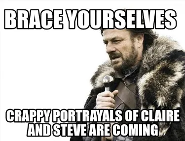 BRACE YOURSELVES CRAPPY PORTRAYALS OF CLAIRE AND STEVE ARE COMING