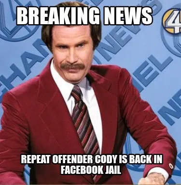 Breaking News Repeat offender Cody is back in Facebook jail