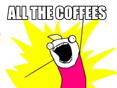 All the coffees