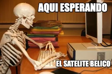 Funny Aqui esperando el satelite belico