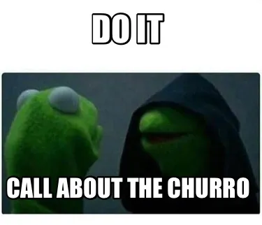 Do it Call about the churro