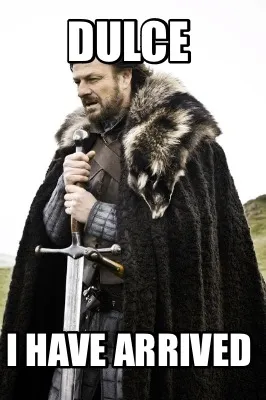 Funny Dulce I have arrived