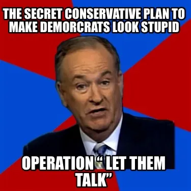 Funny THE SECRET CONSERVATIVE PLAN TO MAKE DEMORCRATS LOOK STUPID operation “ LET TH