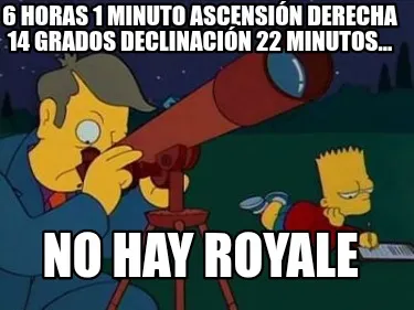 6 horas 1 minuto ascensión derecha 14 grados declinación 22 minutos... No hay