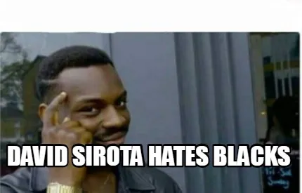 David sirota hates blacks