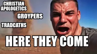 Funny Christian apologetics Here they come Groypers TradCaths