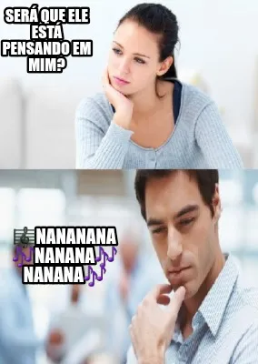 Funny Será que ele está pensando em mim? ????nananana ????nanana???? nanana????