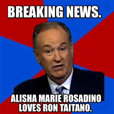 Breaking News. Alisha Marie Rosadino loves Ron Taitano.