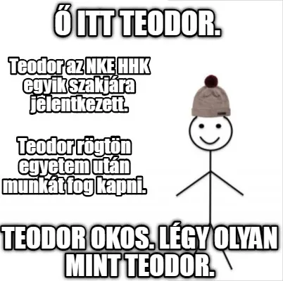 Itt Teodor. Teodor Rgtn Egyetem Utn Munkt Fog Kapni. Teodor Az Nke Hhk Egyik Sz