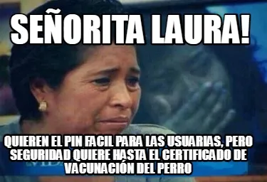 Funny Señorita laura! Quieren el PIN facil para las usuarias, pero seguridad quiere h