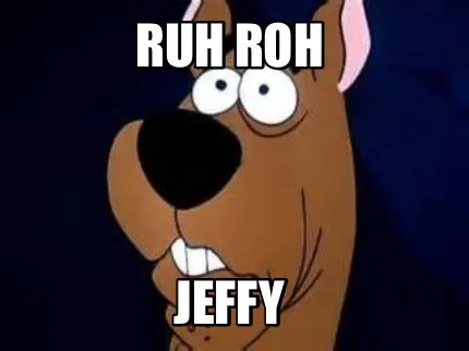 Funny Ruh Roh Jeffy