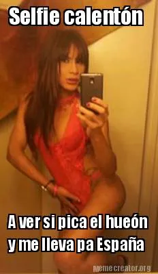 Selfie calentón A ver si pica el hueón y me lleva pa España