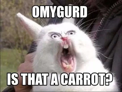 Omygurd is that a carrot?