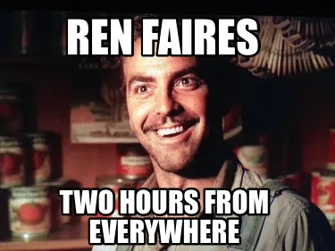 Ren Faires TWO HOURS FROM EVERYWHERE