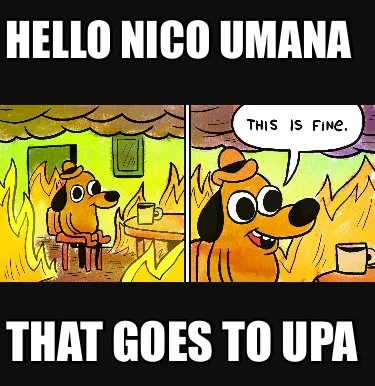 Funny Hello Nico umana That goes to upa