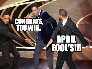 CONGRATS, YOU WIN.. APRIL FOOL'S!!!