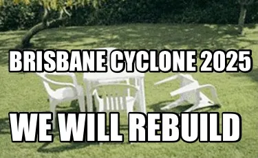 Funny Brisbane Cyclone 2025 We will rebuild