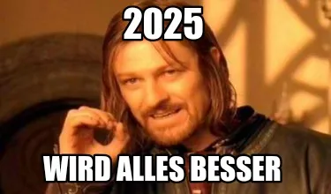 2025 Wird alles besser