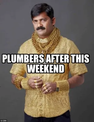 PLUMBERS AFTER THIS WEEKEND