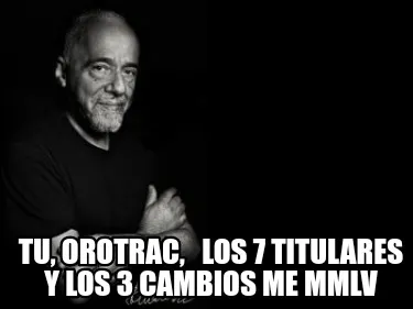 Tu Orotrac Los 7 Titulares Y Los 3 Cambios Me Mmlv