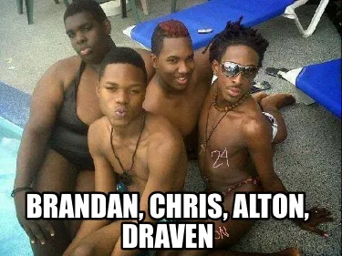 Brandan, Chris, Alton, Draven