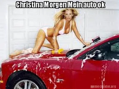 Funny Christina Morgen Mein auto ok