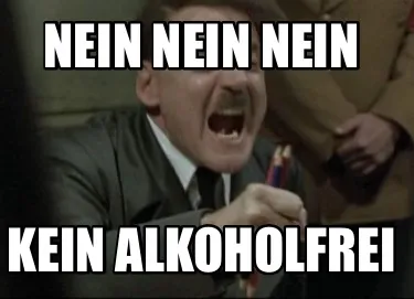 NEIN NEIN NEIN KEIN ALKOHOLFREI