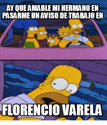 AY QUE AMABLE MI HERMANO EN PASARME UN AVISO DE TRABAJO EN FLORENCIO VARELA