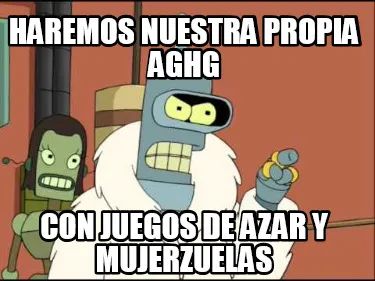 Funny haremos nuestra propia AGHG con juegos de azar y mujerzuelas