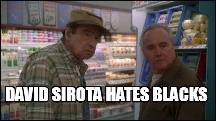 David sirota hates blacks
