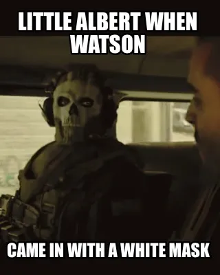 Little Albert when Watson Came in with a white mask