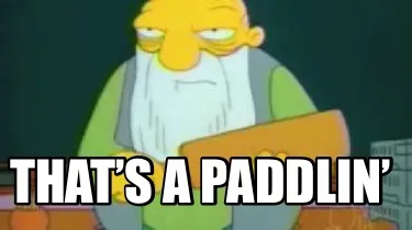 That’s a paddlin’