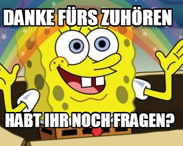 Danke fürs zuhören habt ihr noch fragen?