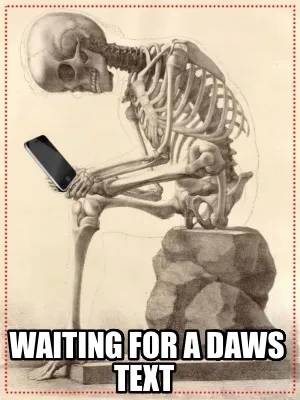 Funny Waiting for a Daws text