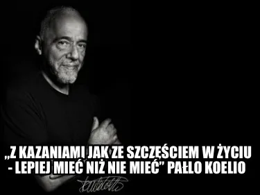Z Kazaniami Jak Ze Szczciem W Yciu Lepiej Mie Ni Nie Mie Palo Koelio